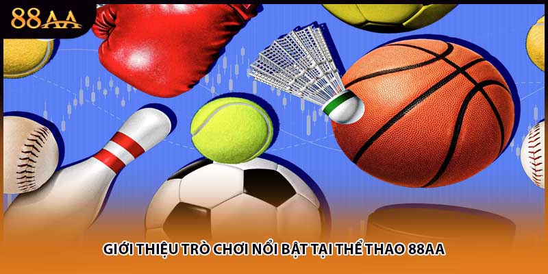 Giới thiệu trò chơi nổi bật tại thể thao 88AA