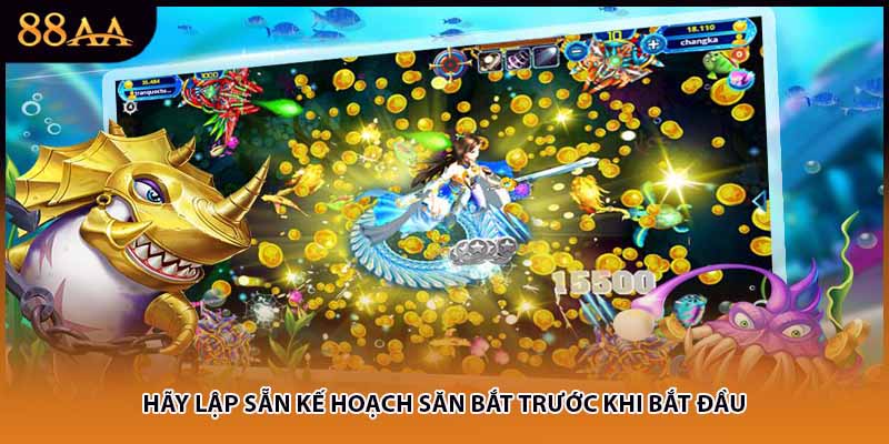 Hãy lập sẵn kế hoạch săn bắt trước khi bắt đầu