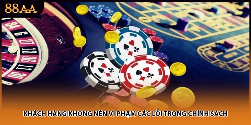 Khách hàng không nên vi phạm các lỗi trong chính sách